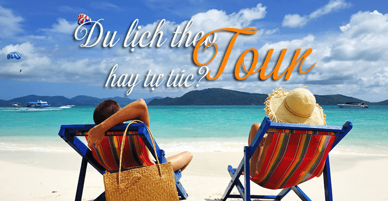 du lịch theo tour hay tự túc